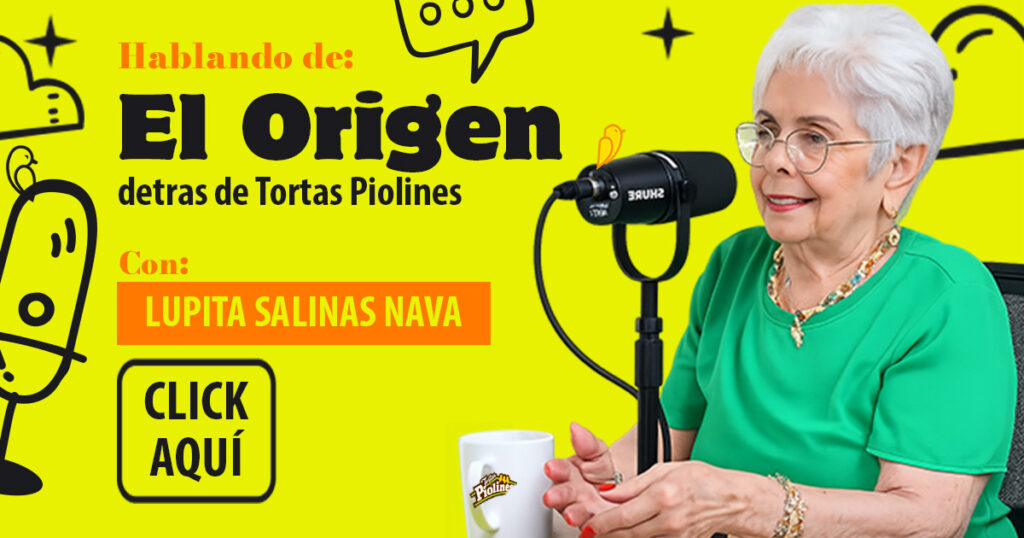 LA FÓRMULA DEL ÉXITO DETRÁS DE TORTAS PIOLINES | LUPITA NAVA SALINAS 